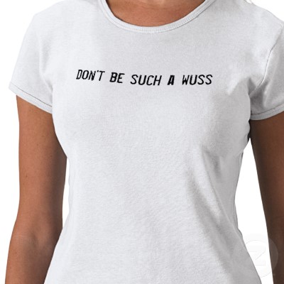 dont_be_such_a_wuss_tshirt-p235461988901738760qiuw_400.jpg